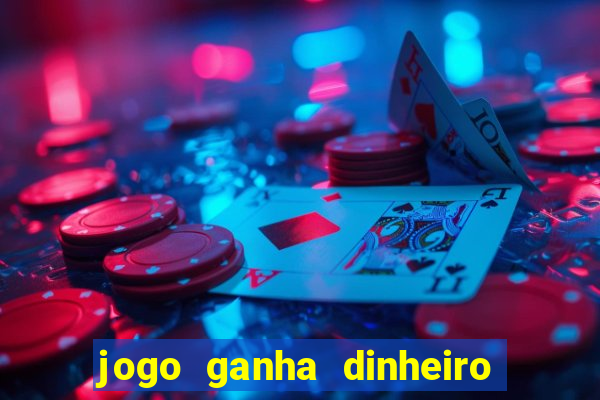 jogo ganha dinheiro de verdade